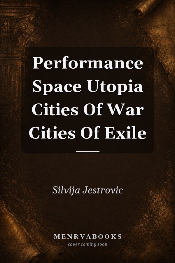 Performance Space Utopia Cities Of War Cities Of Exile
