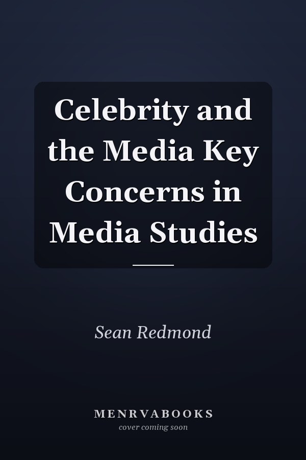 Celebrity and the Media
            
                Key Concerns in Media Studies