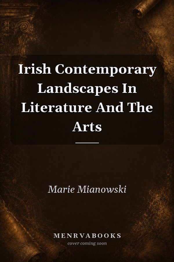 Irish Contemporary Landscapes In Literature And The Arts