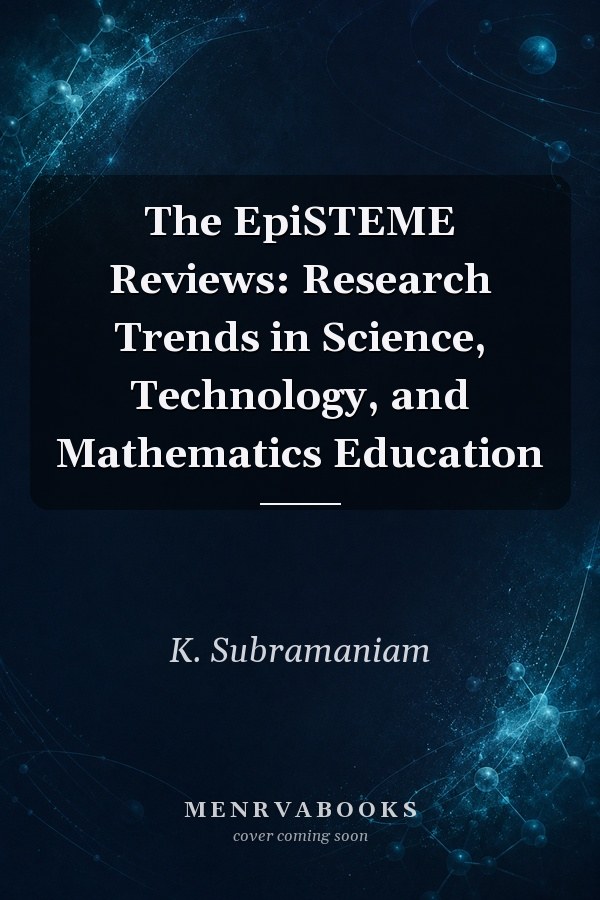 The EpiSTEME Reviews: Research Trends in Science, Technology, and Mathematics Education