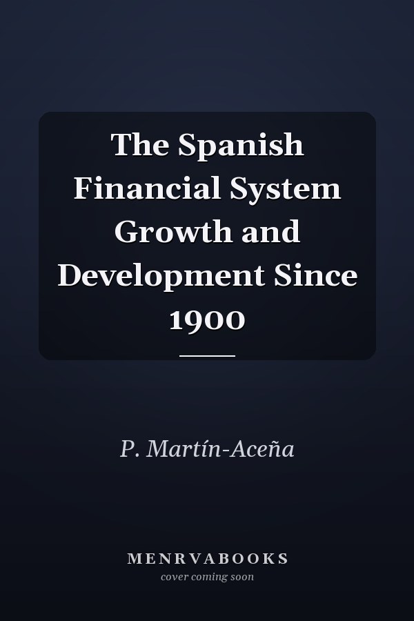 The Spanish Financial System Growth and Development Since 1900