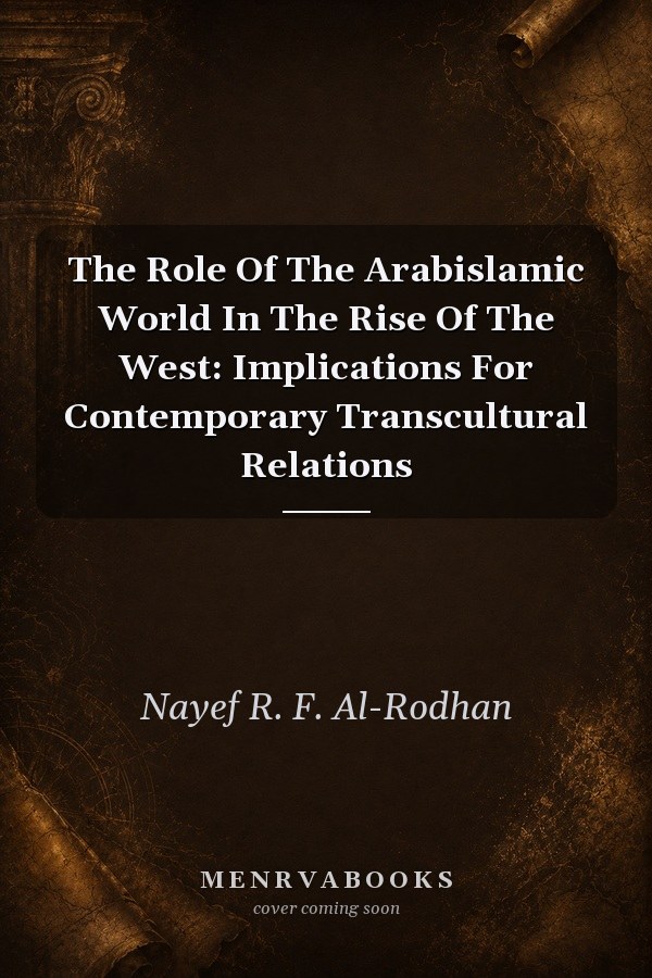 The Role Of The Arabislamic World In The Rise Of The West: Implications For Contemporary Transcultural Relations