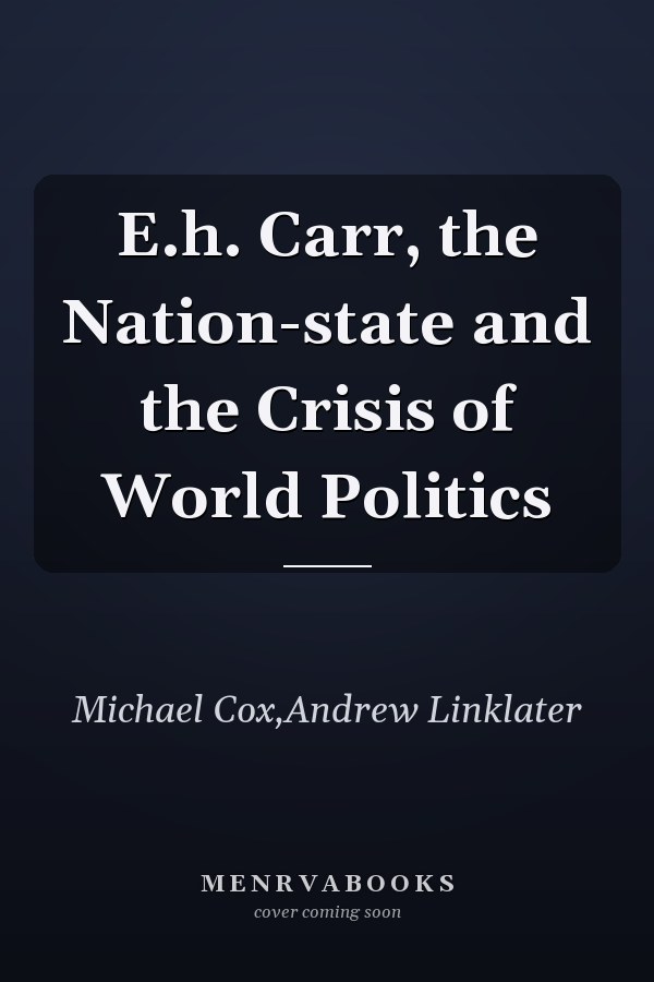 E.h. Carr, the Nation-state and the Crisis of World Politics