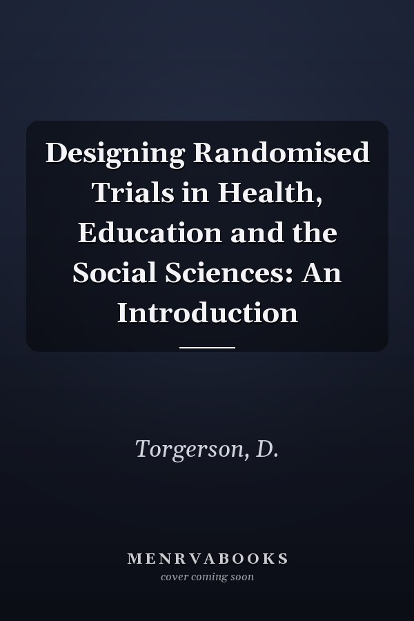 Designing Randomised Trials in Health, Education and the Social Sciences: An Introduction