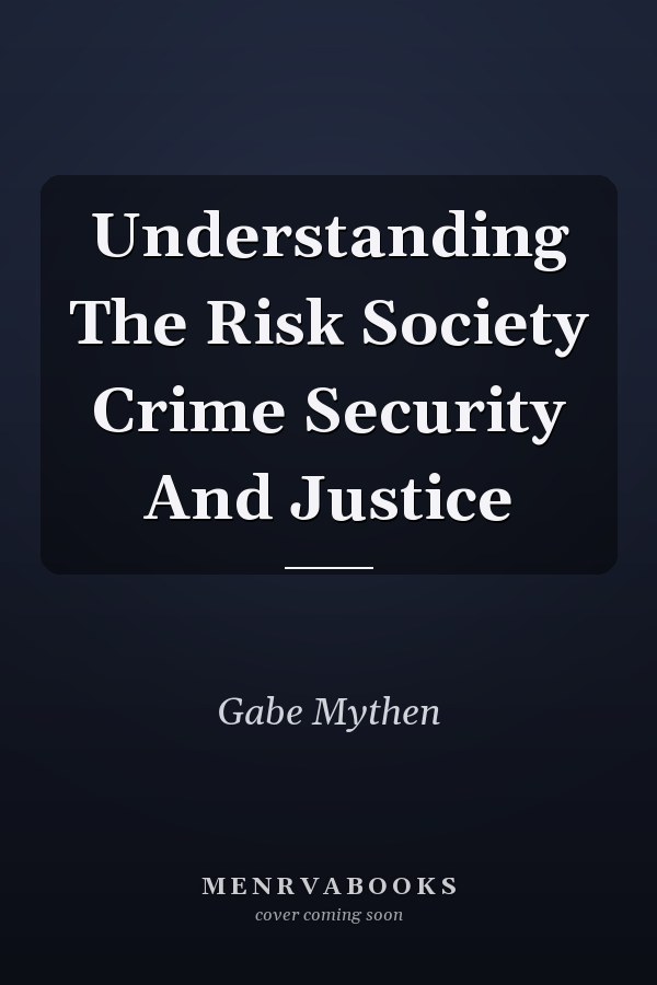 Understanding The Risk Society Crime Security And Justice