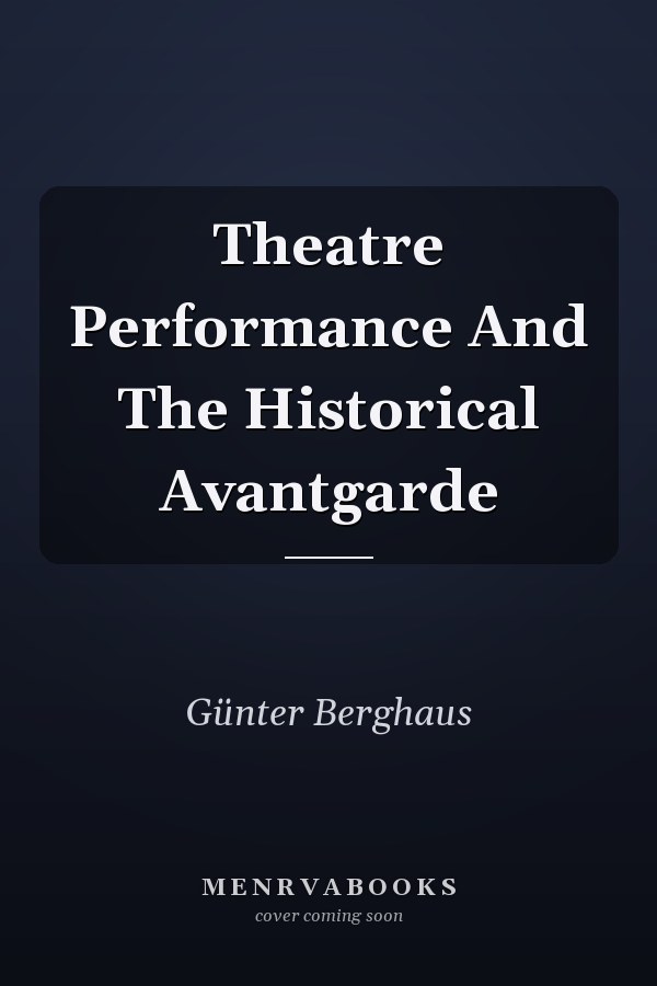 Theatre Performance And The Historical Avantgarde
