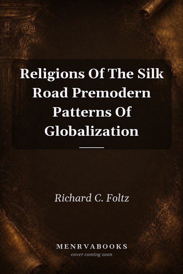 Religions Of The Silk Road Premodern Patterns Of Globalization