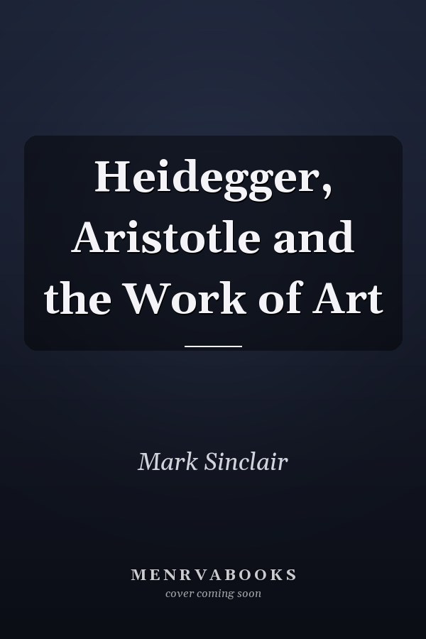 Heidegger, Aristotle and the Work of Art