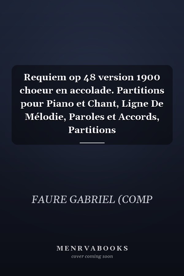 Requiem op 48 version 1900 choeur en accolade. Partitions pour Piano et Chant, Ligne De Mélodie, Paroles et Accords, Partitions