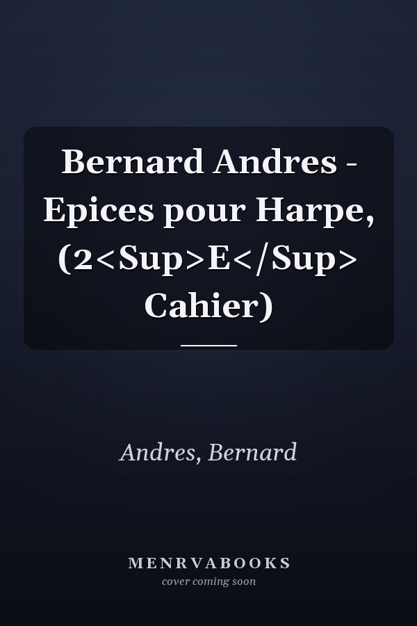 Bernard Andres - Epices pour Harpe, (2<Sup>E</Sup> Cahier)