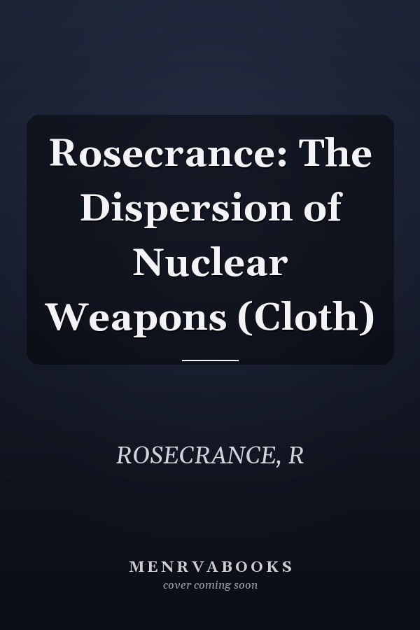 Rosecrance: The Dispersion of Nuclear Weapons (Cloth)