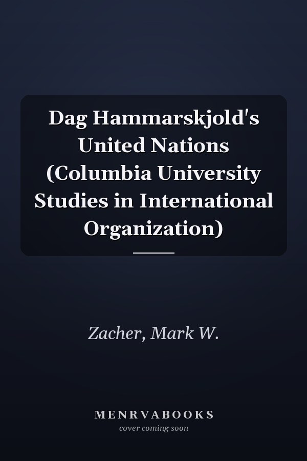 Dag Hammarskjold's United Nations (Columbia University Studies in International Organization)