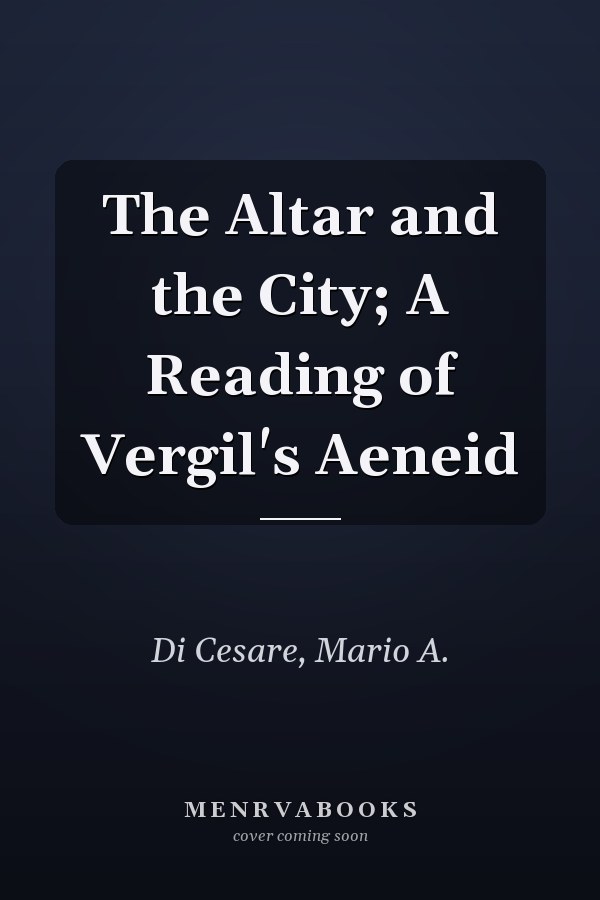 The Altar and the City; A Reading of Vergil's Aeneid