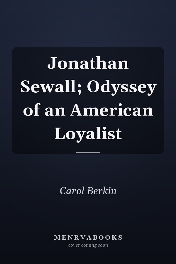 Jonathan Sewall; Odyssey of an American Loyalist