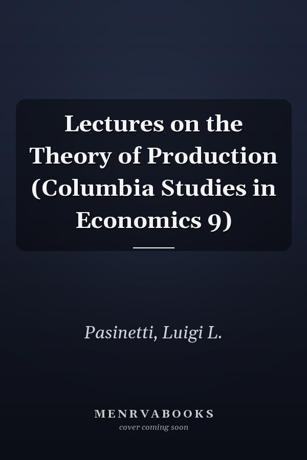 Lectures on the Theory of Production (Columbia Studies in Economics 9)