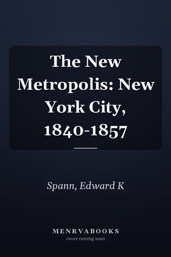 The New Metropolis: New York City, 1840-1857
