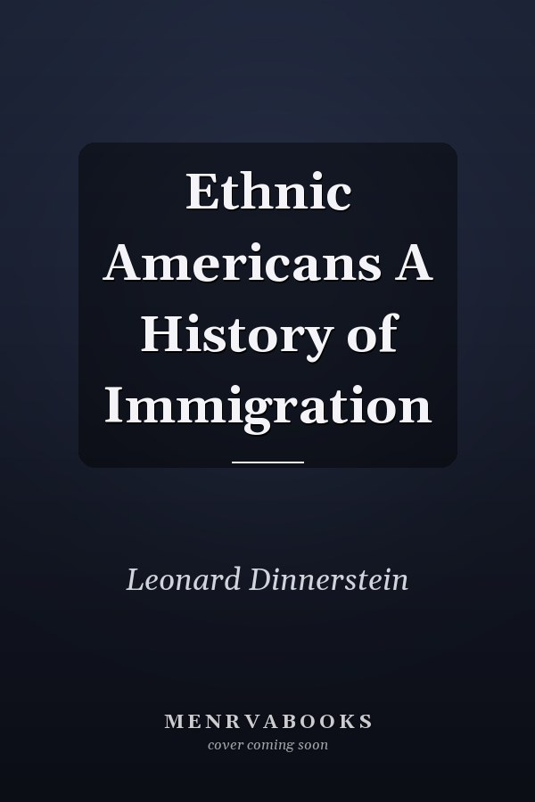 Ethnic Americans A History of Immigration