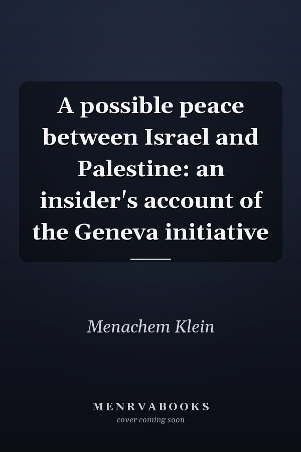 A possible peace between Israel and Palestine: an insider's account of the Geneva initiative