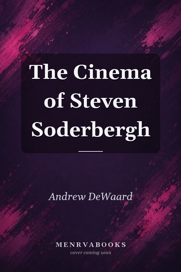 The Cinema of Steven Soderbergh