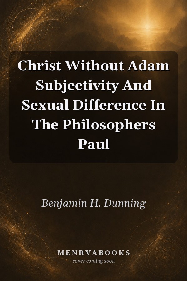 Christ Without Adam Subjectivity And Sexual Difference In The Philosophers Paul
