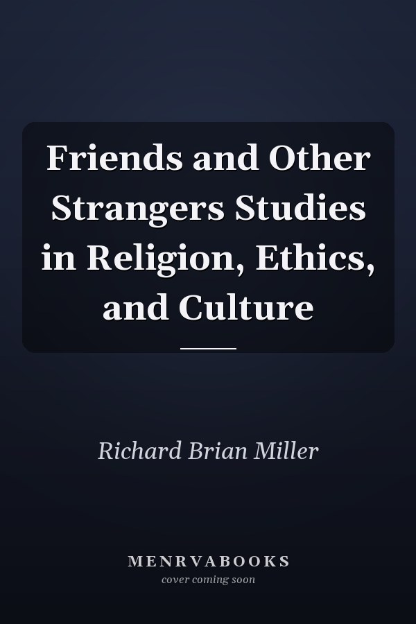 Friends and Other Strangers Studies in Religion, Ethics, and Culture