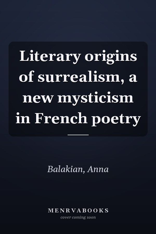 Literary origins of surrealism, a new mysticism in French poetry