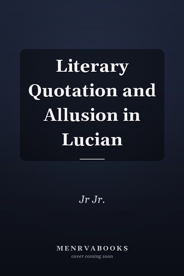 Literary Quotation and Allusion in Lucian