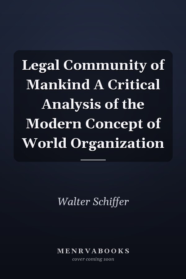 Legal Community of Mankind A Critical Analysis of the Modern Concept of World Organization