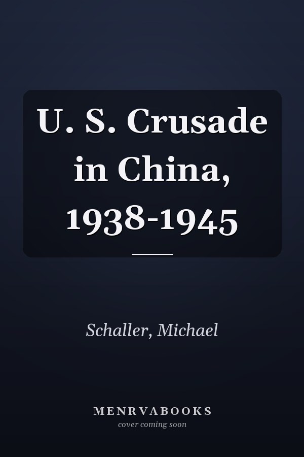 U.S. Crusade in China, 1938-1945