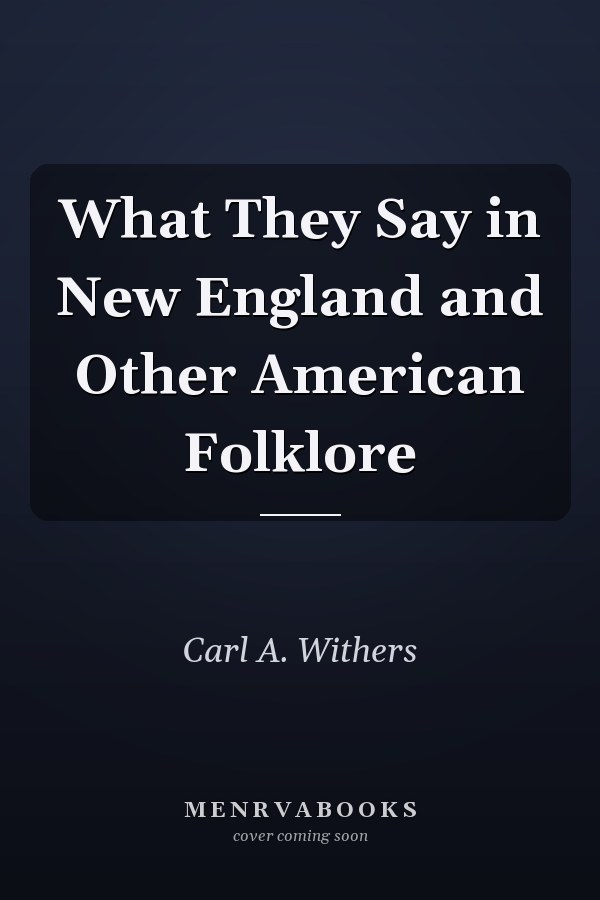 What They Say in New England and Other American Folklore