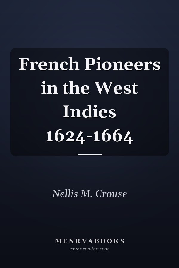 French Pioneers in the West Indies 1624-1664