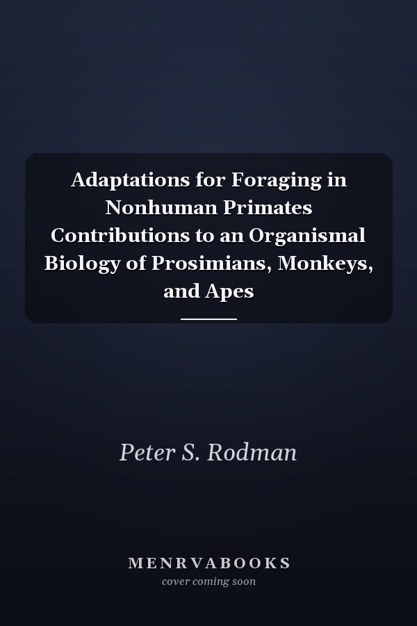 Adaptations for Foraging in Nonhuman Primates Contributions to an Organismal Biology of Prosimians, Monkeys, and Apes