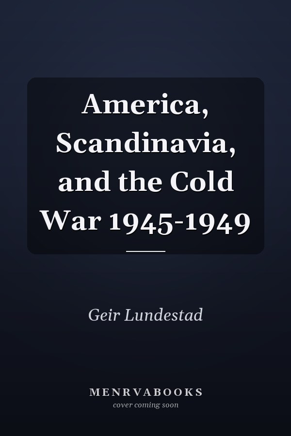 America, Scandinavia, and the Cold War 1945-1949