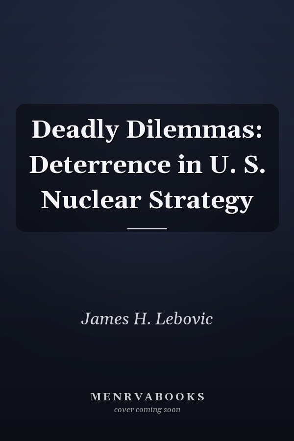 Deadly Dilemmas: Deterrence in U. S. Nuclear Strategy