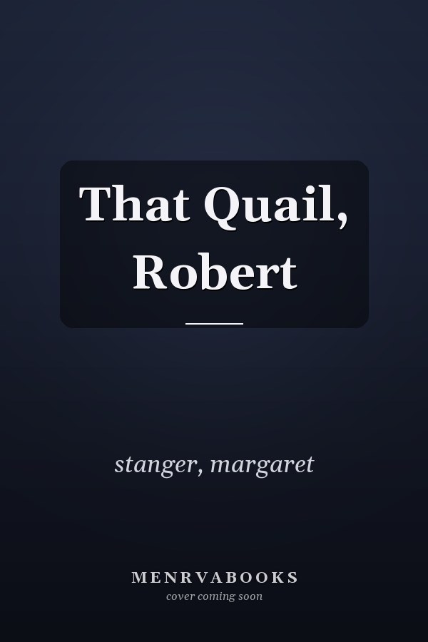 That Quail, Robert