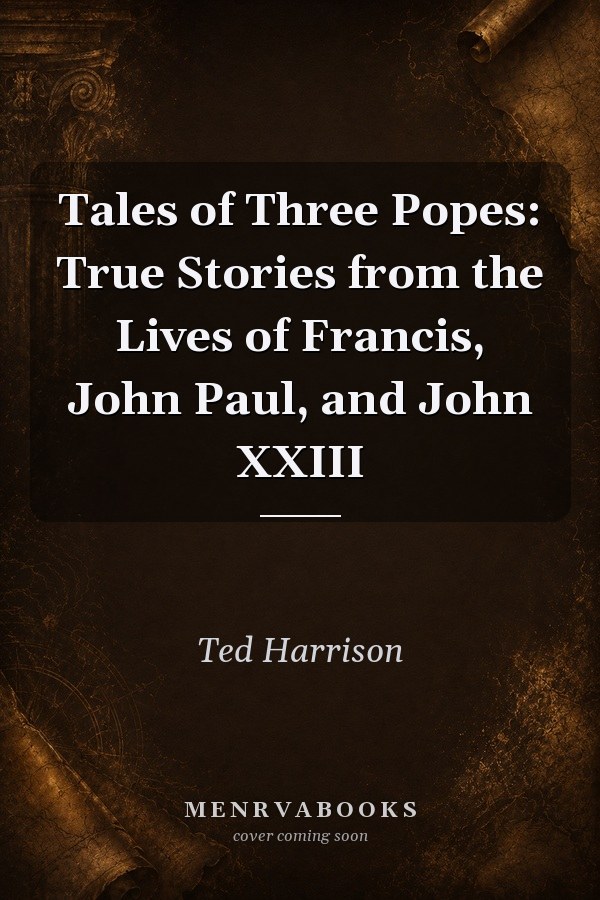Tales of Three Popes: True Stories from the Lives of Francis, John Paul, and John XXIII