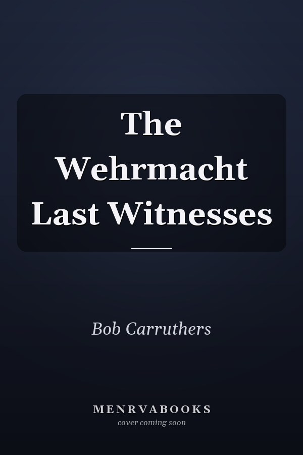 The Wehrmacht Last Witnesses