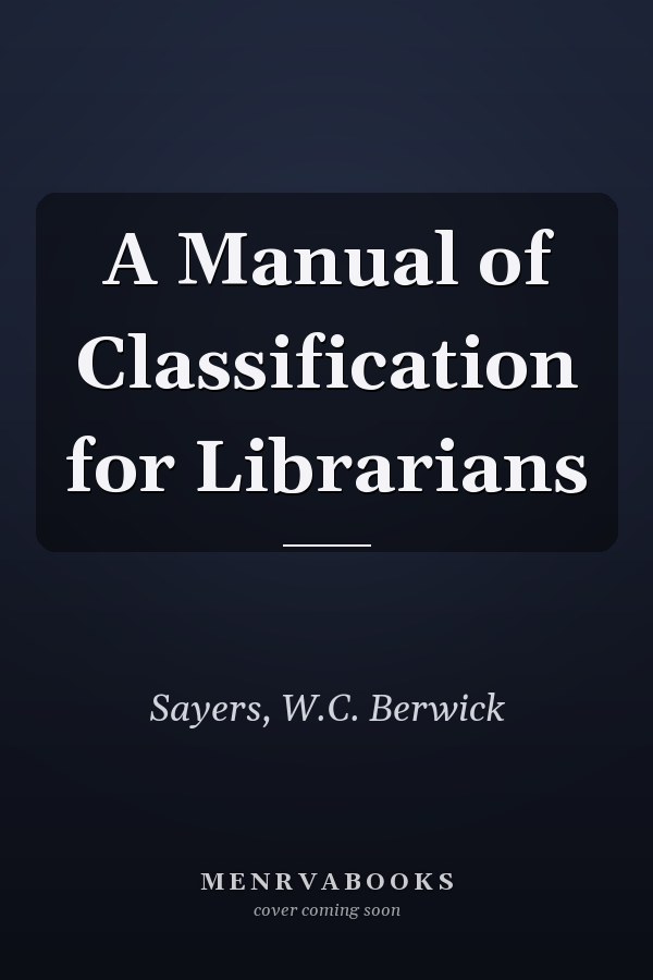 A Manual of Classification for Librarians