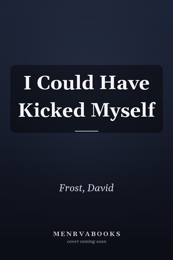 I Could Have Kicked Myself