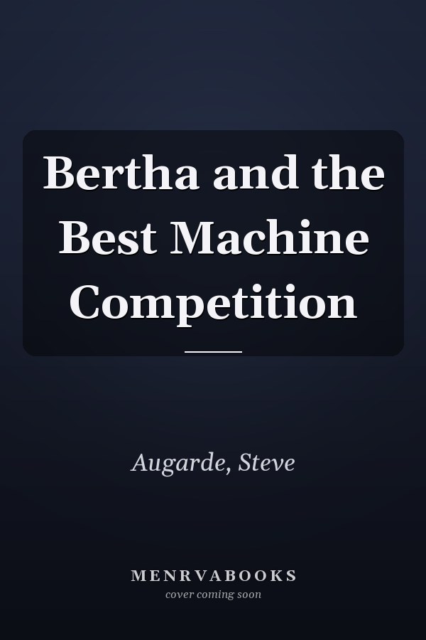 Bertha and the Best Machine Competition