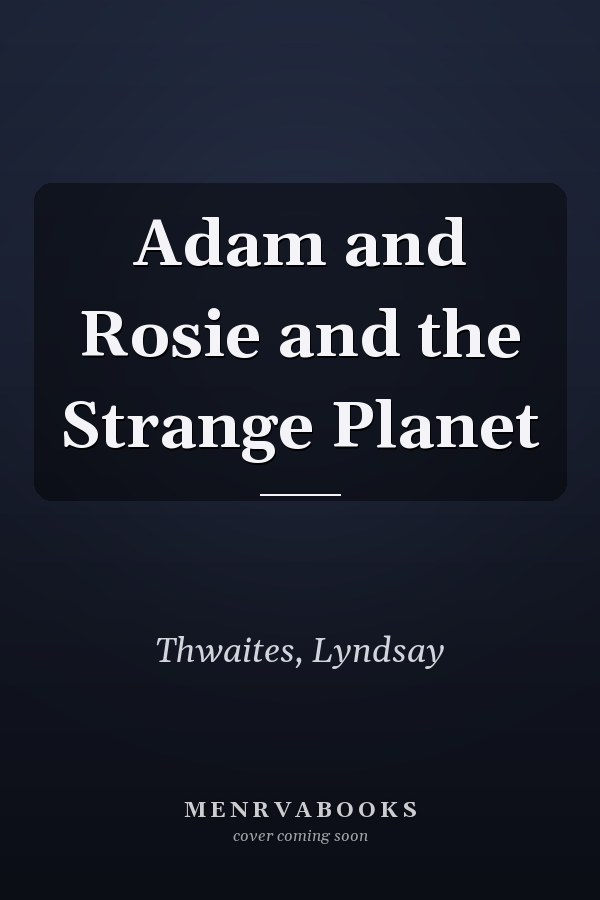 Adam and Rosie and the Strange Planet
