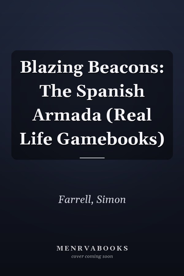 Blazing Beacons: The Spanish Armada (Real Life Gamebooks)