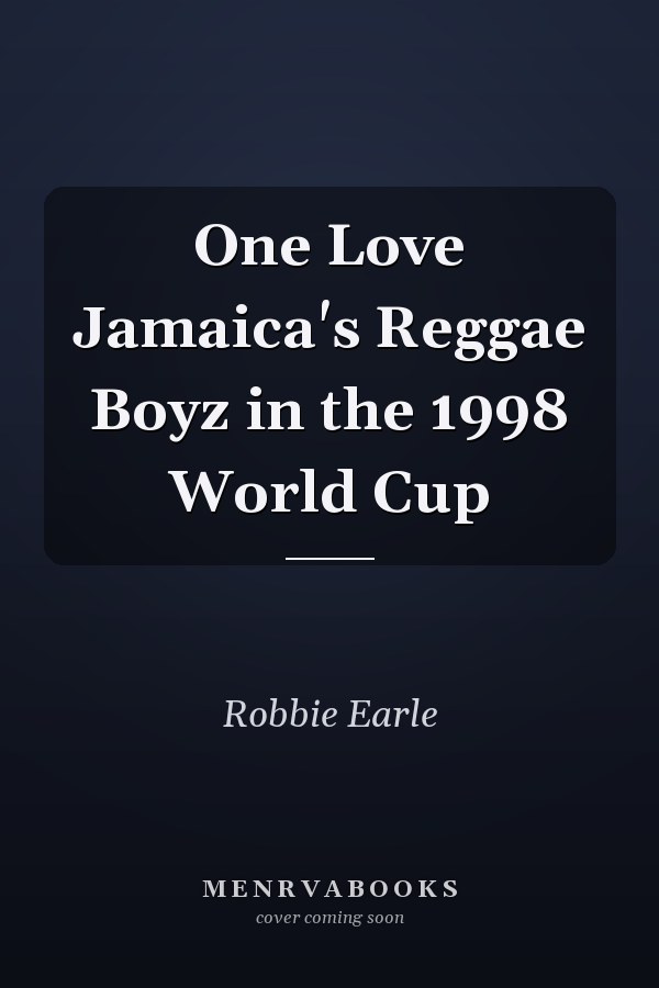 One Love Jamaica's Reggae Boyz in the 1998 World Cup