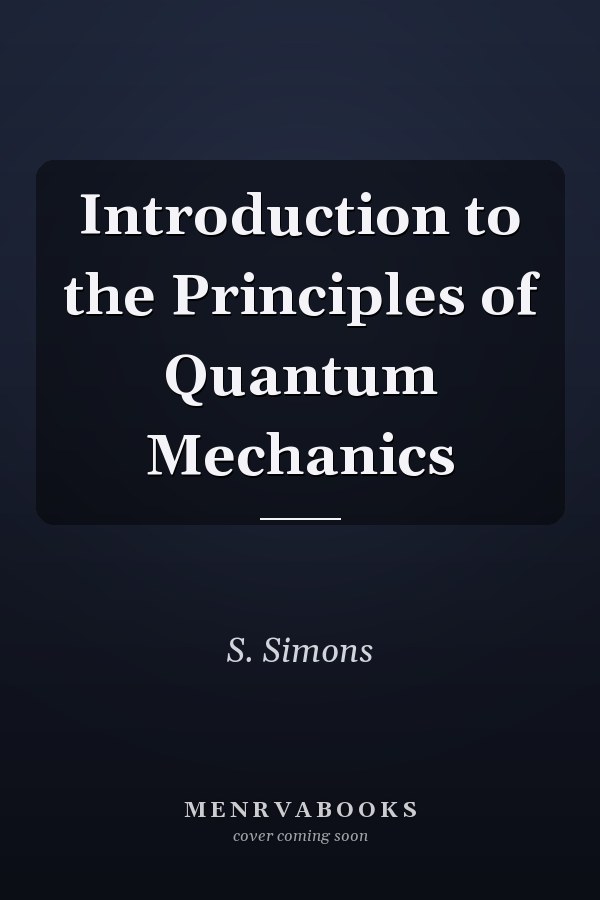 Introduction to the Principles of Quantum Mechanics
