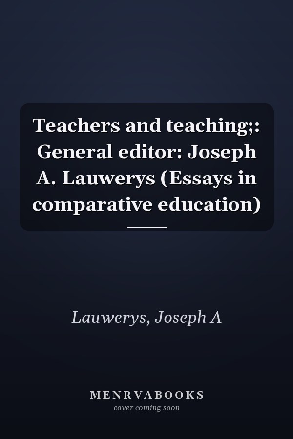 Teachers and teaching;: General editor: Joseph A. Lauwerys (Essays in comparative education)
