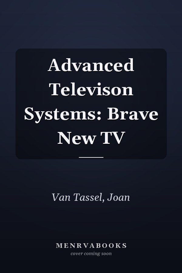 Advanced Televison Systems: Brave New TV