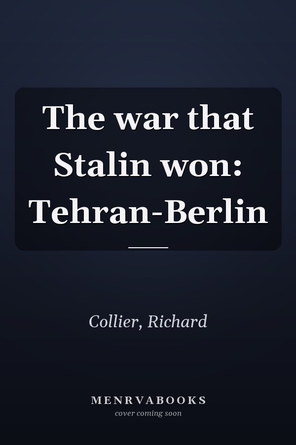 The war that Stalin won: Tehran-Berlin