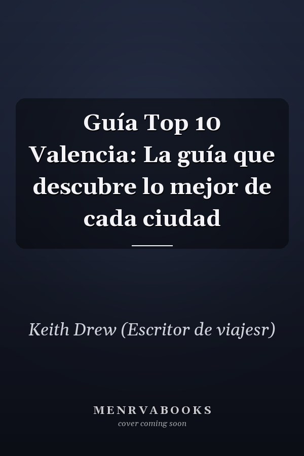 Guía Top 10 Valencia: La guía que descubre lo mejor de cada ciudad