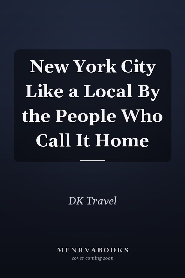 New York City Like a Local By the People Who Call It Home