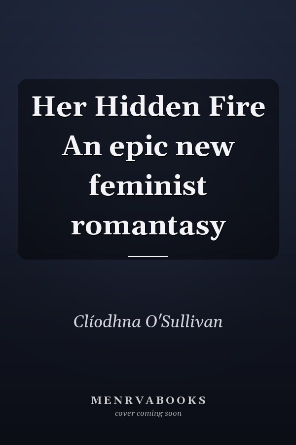 Her Hidden Fire An epic new feminist romantasy